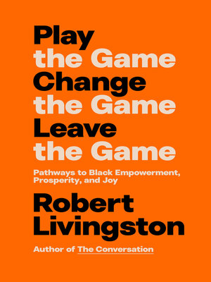 cover image of Play the Game. Change the Game. Leave the Game.